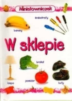 W sklepie Minisłowniczek - Opracowanie zbiorowe