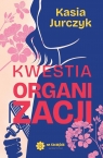 Kwestia organizacji Kasia Jurczyk