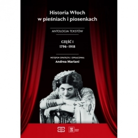 Historia Włoch w pieśniach i piosenkach. Antologia tekstów. Część I 1796–1918 - Andrea Mariani