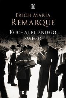 Kochaj bliźniego swego - Erich Maria Remarque