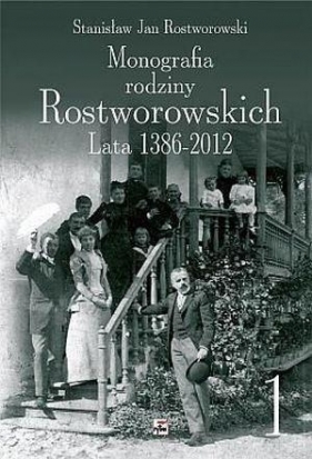 Monografia rodziny Rostworowskich Lata 1386-2012 - Rostworowski Stanisław