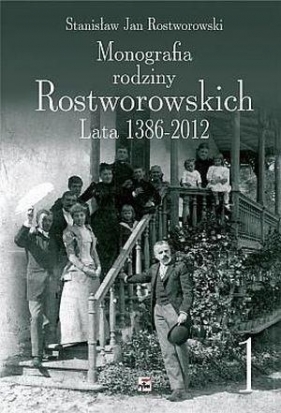 Monografia rodziny Rostworowskich Lata 1386-2012 - Stanisław Rostworowski