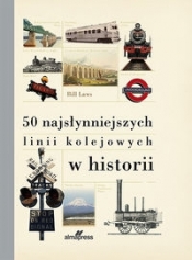50 najsłynniejszych linii kolejowych w historii (Uszkodzona okładka) - Bill Laws