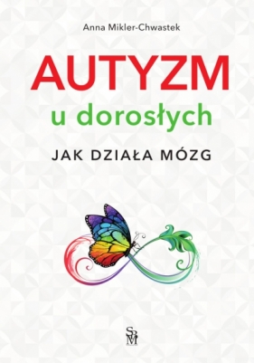 Autyzm u dorosłych. Jak działa mózg - Anna Mikler-Chwastek