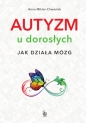 Autyzm u dorosłych. Jak działa mózg - Anna Mikler-Chwastek