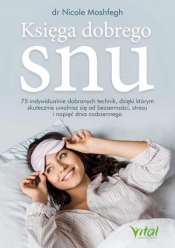 Księga dobrego snu. 75 indywidualnie dobranych technik, dzięki którym skutecznie uwolnisz się od bezsenności, stresu i napięć dnia codziennego - Moshfegh Nicole