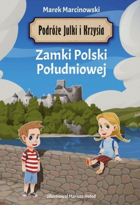 Podróże Julki i Krzysia Zamki Polski Południowej - MARCINOWSKI MAREK