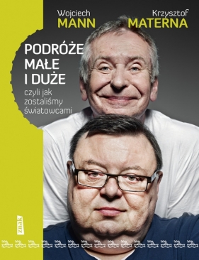 Podróże małe i duże czyli jak zostaliśmy światowcami - Mann Wojciech, Materna Krzysztof<br />