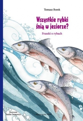Wszystkie rybki śnią w jeziorze - Borek Tomasz