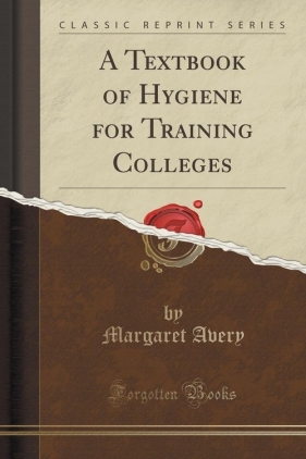 A Textbook of Hygiene for Training Colleges (Classic Reprint) - Avery Margaret