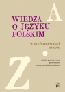 Wiedza o języku polskim w zreformowanej szkole.  Zespół autorski pod redakcją J