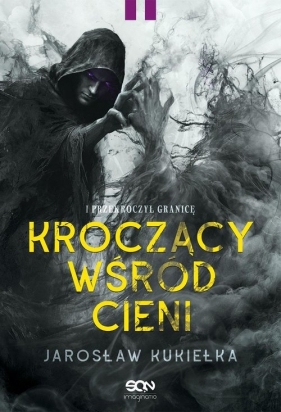 Kroczący wśród cieni. I przekroczył granicę. Tom 2 - Jarosław Kukiełka