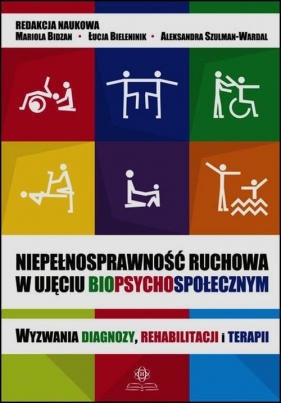 Niepełnosprawność ruchowa w ujęciu biopsychospołecznym - <br />