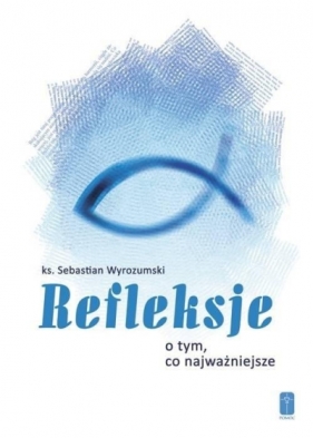 Refleksje o tym, co najważniejsze - Sebastian Wyrozumski