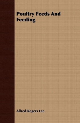 Poultry Feeds And Feeding - Lee Alfred Rogers