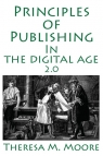 Principles of Publishing in the Digital Age 2.0 Moore Theresa M.