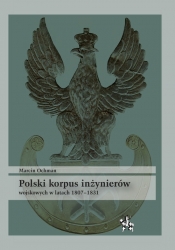 Polski korpus inżynierów wojskowych w latach 1807-1831 - Ochman Marcin