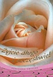 Żyjcie długo i szczęśliwie! - Agnieszka Ćwieląg