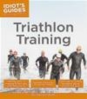 Idiot's Guides: Triathlon Training Colin Barr, Steve Katai