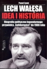  Lech Wałęsa Idea i historiaBiografia polityczna legendarnego przywódcy
