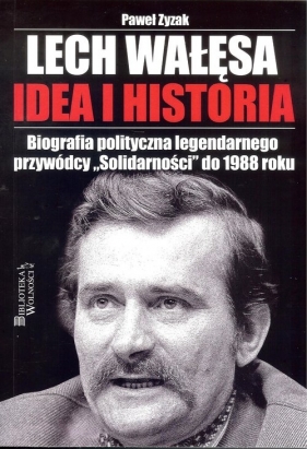 Lech Wałęsa Idea i historia - Zyzak Paweł