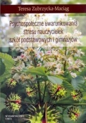 Psychospołeczne uwarunkowania stresu nauczycielek - Zubrzycka-Maciąg Teresa