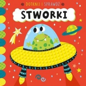 Dotknij i sprawdź. Stworki - Opracowanie zbiorowe