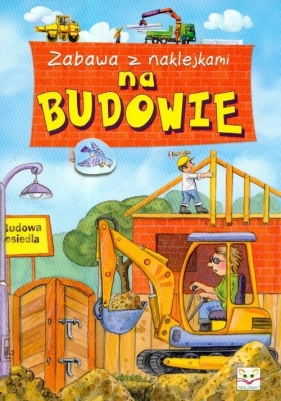 Na budowie Zabawa z naklejkami - Agnieszka Bator