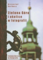 Zielona Góra i okolice w fotografii - Krzysztof Garbacz