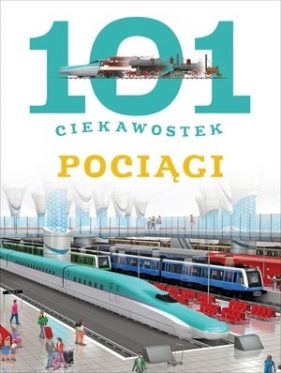 101 ciekawostek. Pociągi - Maria J. Gomez