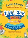 Opowieści dla dzieci, które chcą być szczęśliwe35 wartościowych Alex Rovira, Francesc Miralles