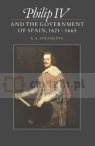 Philip IV and the Government of Spain, 1621-1665 R A Stradling