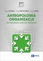 Antropologia organizacji - Monika Kostera, Paweł Krzyworzeka, Marta Połeć