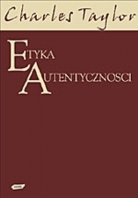 Etyka autentyczności - Charles Taylor