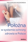 Położna w systemie ochrony zdrowia w Polsce Paszkowska Małgorzata