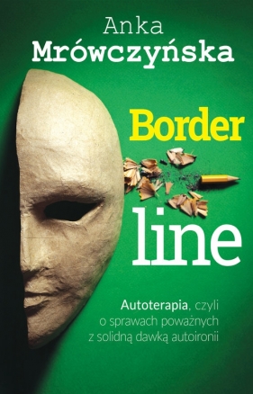 Borderline: Autoterapia, czyli o sprawach poważnych z solidną dawką autoironii - Mrówczyńska Anka