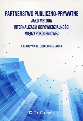Partnerstwo publiczno-prywatne jako metoda internalizacji odpowiedzialności międzypokoleniowej - Katarzyna Sobiech-Grabka