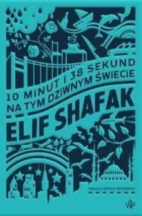 10 minut i 38 sekund na tym dziwnym świecie - Elif Shafak