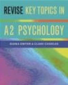 Revise Key Topics In A2 Psychology Clare Charles, Diana Dwyer, D Dwyer