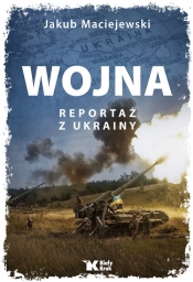 Wojna. Reportaż z Ukrainy - Maciejewski Jakub