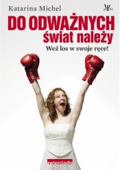 Do odważnych świat należy Weź los w swoje ręce