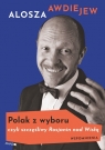 Polak z wyboru, czyli szczęśliwy Rosjanin nad Wisłą Awdiejew Alosza