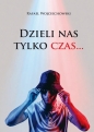 Dzieli nas tylko czas... - Rafael Wojciechowski