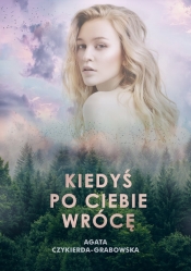 Kiedyś po ciebie wrócę - Czykierda-Grabowska Agata