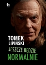 Jeszcze będzie normalnie Tomek Lipiński