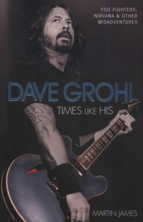 Dave Grohl Times Like His - James Martin