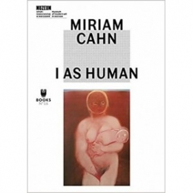 Miriam Cahn: I as Human - Dziewańska Marta 