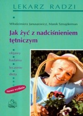 Jak żyć z nadciśnieniem tętniczym - Januszewicz Włodzimierz, Sznajderman Marek