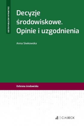 Decyzje środowiskowe. Opinie i uzgodnienia - Anna Siwkowska