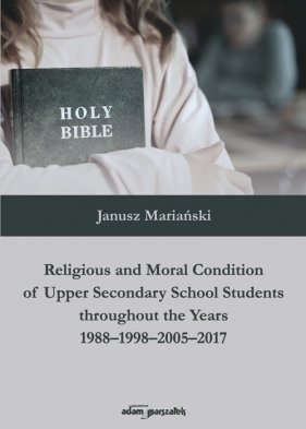 Religious and Moral Condition of Upper Secondary School Students throughout the Years 1988-1998-2005 - Janusz Mariański